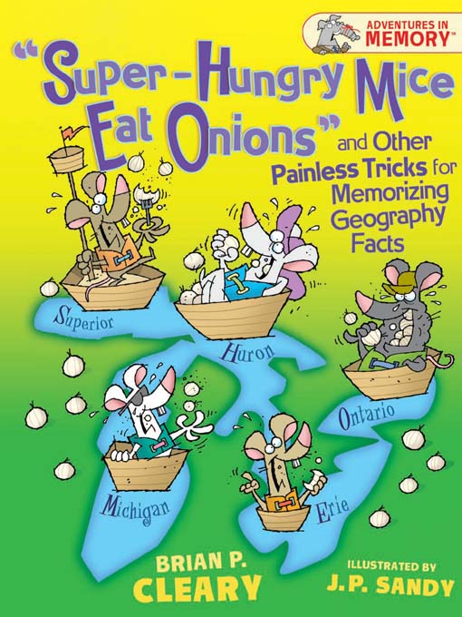 Title details for Super-Hungry Mice Eat Onions and Other Painless Tricks for Memorizing Geography Facts by Brian P. Cleary - Available